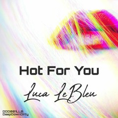 Hot For You (Original Mix) - Luca LeBleu - DeepDownDirty