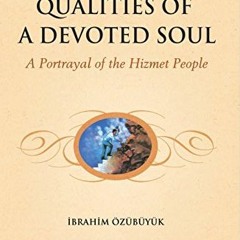 [Get] [KINDLE PDF EBOOK EPUB] Qualities of a devoted Soul: A Portrayal of the Hizmet People by  Ibra