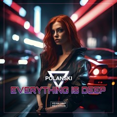POLANSKI - Everything Is Deep