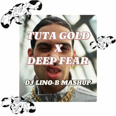 TUTA GOLD X DEEP FEAR - (DJ LINO-B MASHUP)