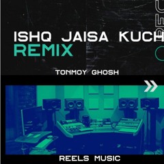 Ishq Jaisa Kuch ( Remixed By : Tonmoy Ghosh )
