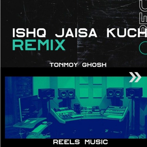 Ishq Jaisa Kuch ( Remixed By : Tonmoy Ghosh )