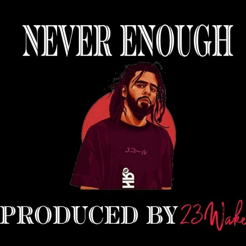 " Never Enough " Produced By 23Wake