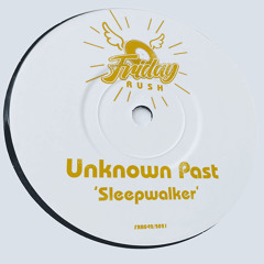 UNKNOWN PAST - Sleepwalker [FRR042] Friday Rush Rec. / 7th January 2022