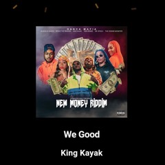 We Good - King Kayak ft hitmakerchinx (New Money Riddim)