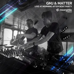 MWM024 - Meanwhile Moments - GMJ & Matter live at Morning After boat party