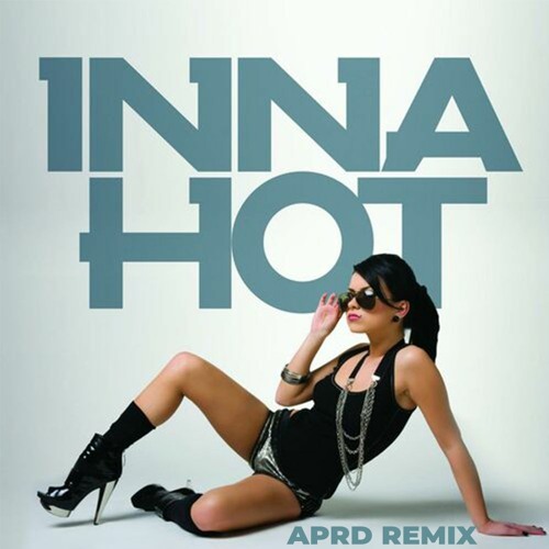 INNA - Hot (APRD Remix) [DL for unpitched version]