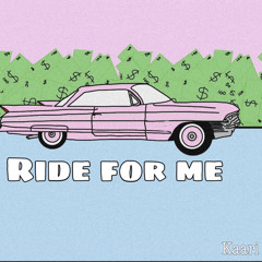 Ride for me
