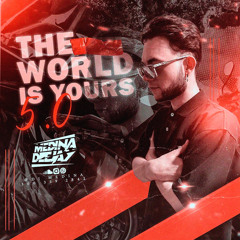 THE WORLD IS YOURS 5.0 MIXED BY DJ MEDINA