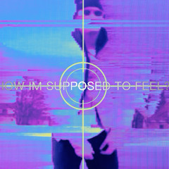 How I’m Supposed To Feel?