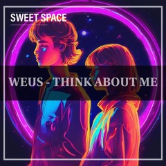 FREE DOWNLOAD: Weus - Think About Me (Original Mix) [Sweet Space]