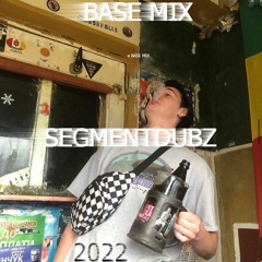 SEGMENTDUBZ - BASE MIX [2022]