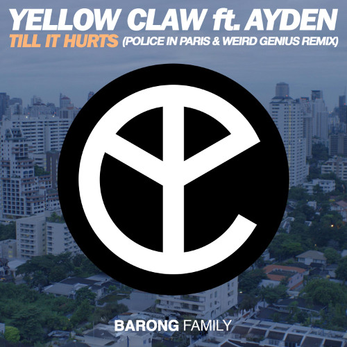 Yellow Claw feat. Ayden - Till It Hurts (Police in Paris & Weird Genius Remix)
