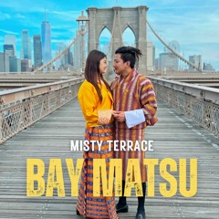 Bay Matsu - MISTY TERRACE - Chimpu Dorji - New Bhutanese Song - Latest Bhutanese Song -