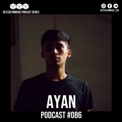 GetLostInMusic - Podcast #086 - AYAN