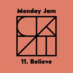 Monday Jam 11. Believe