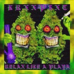 KRXXP$XT - RELAX LIKE A PLAYA' [prod. $mokeGod X DJ Darqsyde]