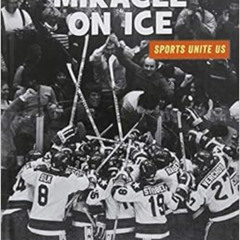 Get KINDLE 💙 Miracle on Ice (21st Century Skills Library: Sports Unite Us) by Heathe