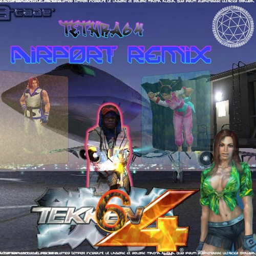.//TETHRA64 = TEKKEN64(AIRPORT OST TETHRA64MIX)