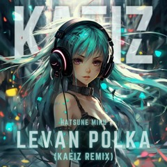 Hatsune Miku - Levan Polka (KAEIZ Remix)[FREE DL]