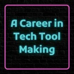 A Career in Tech Tool Making