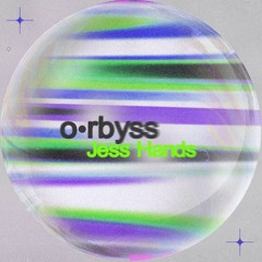 o•rbyss - Jess Hands