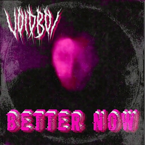 Voidboi - (っ◔◡◔)っ ♥ Better Now ♥