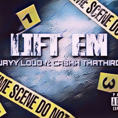 LIFT EM ' - JAYY LOUD x CASH THATHIRD