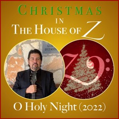 Christmas in the House of Z: O Holy Night, 2022 Version