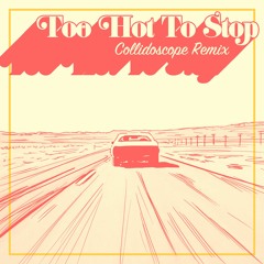 Too Hot To Stop (Collidoscope Remix)