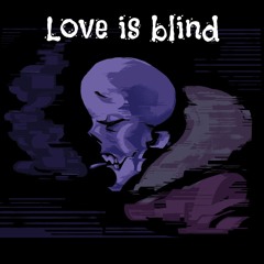 love is blind