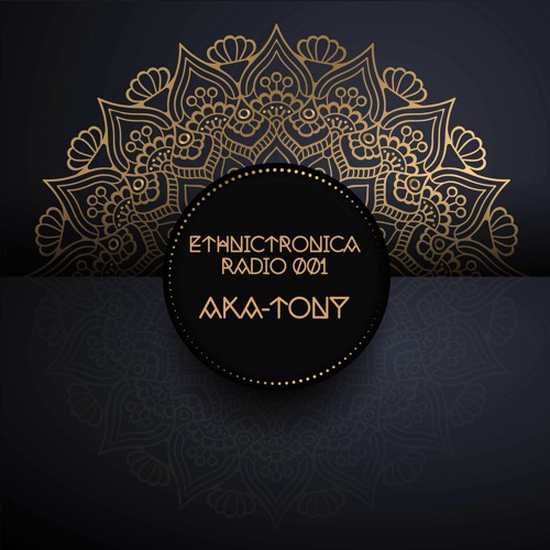 Ethnictronica Radio 001 - aka-tony