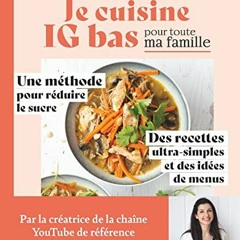 Télécharger eBook Je cuisine IG bas pour toute ma famille: Une méthode pour réduire le sucre. De