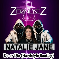 Natalie Jane - Do Or Die (Zcientistz Rmx)BOOTLEG