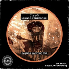 LYC FREEDOWNLOAD 003: Cris MJ - Una Noche En Medellin (Gabriele Agostino Edit)