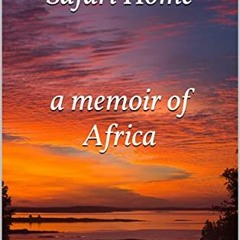 [DOWNLOAD] EBOOK 💓 Safari Home : a memoir of Africa by  Lani van Ryzin Havens EBOOK