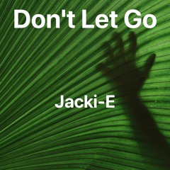 Don't Let Go - Jacki-E