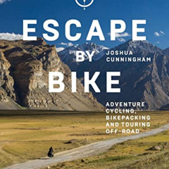 Get EPUB 📑 Escape by Bike: Adventure Cycling, Bikepacking and Touring Off-Road by  J