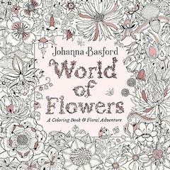 [Read] Online World of Flowers: A Coloring Book and Floral Adventure BY Johanna Basford (Author)