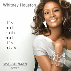 WHITNEY HOUSTON - It's Not Right, But It's Okay (Walker Man Rework)