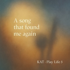 A song that found me again (Play Life 5)