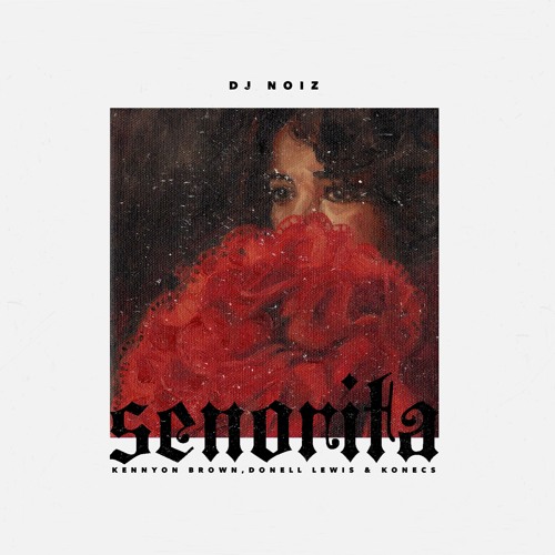 DJ Noiz - Senorita feat Kennyon Brown, Donell Lewis & Konecs