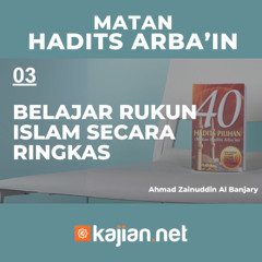Hadits Arbain Nawawi 03 - Belajar Rukun Islam secara Ringkas- Ahmad Zainuddin Al Banjary