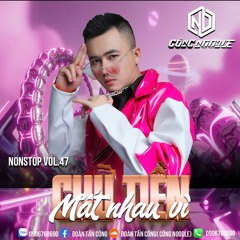 NONSTOP 2025 - VOL47- MẤT NHAU VÌ CHỬ TIỀN - ( CÔNG NOODLE )
