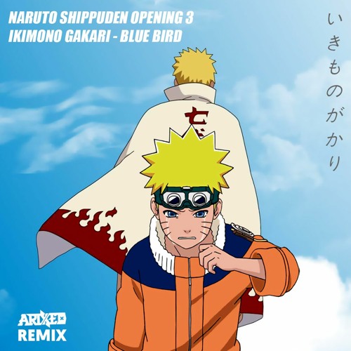 Stream Naruto Shippuden Opening 3 | [ Ikimono Gakari - Blue Bird ] ( Arixed  Remix ) by ARIXED | Listen online for free on SoundCloud