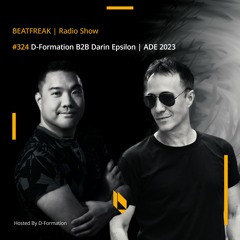 Beatfreak Radio Show By D - Formation #324 | D - Formation B2B Darin Epsilon | ADE 2023