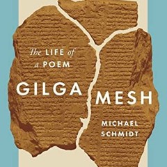 [Access] PDF 📄 Gilgamesh: The Life of a Poem by  Michael Schmidt KINDLE PDF EBOOK EP