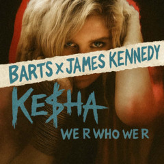 Kesha - We R Who We R (BARTS x James Kennedy Remix) [FREE DOWNLOAD]