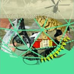 Driftless Pony Club - When We Live In Circles and Eat On Merry-Go-Rounds