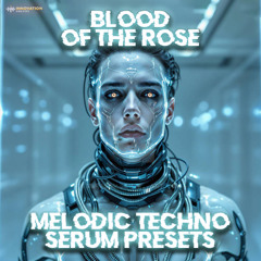 Innovation Sounds - Blood of the Rose - Melodic Techno Serum Presets